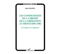 Les communistes de la drome de la liberation au printemps 1981 De l'euphorie à la désillusion - Alain Chaffel - L'harmattan - broché - Livre