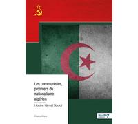 Les communistes, pionniers du nationalisme algérien - Kemal Souidi Hocine - Nombre 7 - broché - Biographie
