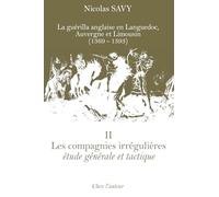 Les compagnies irrégulières, étude générale et tactique: La guérilla anglaise en Languedoc, Auvergne et Limousin (1369-1393), tome II