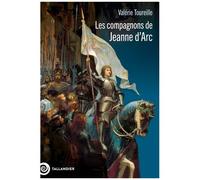Les Compagnons De Jeanne D'arc - Images D'une Société Militaire À La Fin Du Moyen Age