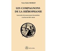 Les Compagnons De La Hiérophanie - Souvenirs Du Mouvement Hermétiste À La Fin Du Xixe Siècle