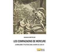 Les compagnons de Mercure: Journalisme et politique dans l'Europe de Louis XIV