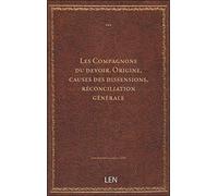 Les Compagnons du devoir. Origine, causes des dissensions, réconciliation générale
