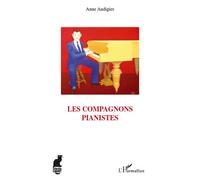 Les compagnons pianistes - Anne Audigier - L'harmattan - broché - Essai