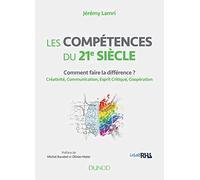 Les compétences du 21e siècle - Comment faire la différence ? Créativité, Communication, Esprit Crit: Comment faire la différence ? Créativité, Communication, Esprit Critique, Coopération