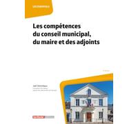 Les compétences du conseil municipal, du maire et des adjoints