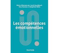 Les compétences émotionnelles Moïra Mikolajczak (Auteur), Jordi Quoidbach (Auteur), Ilios Kotsou (Auteur), Delphine Nelis (Auteur)