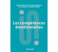Les compétences émotionnelles Moïra Mikolajczak (Auteur), Jordi Quoidbach (Auteur), Ilios Kotsou (Auteur), Delphine Nelis (Auteur)