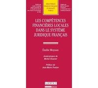 Les compétences financières locales dans le système juridique français Emilie Moysan (Auteur)