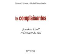 Les complaisantes Jonathan Littell et l'écriture du mal - Michel Terestchenko - F.x. De Guibert - broché - Essai
