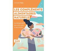 Les compléments alimentaires naturels: Les indispensables pour votre santé et votre vitalité