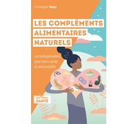 Les compléments alimentaires naturels Les indispensables pour votre santé et votre vitalité - Christopher Vasey - Jouvence - broché - Guide