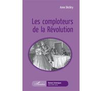 Les comploteurs de la Révolution - Anne Declery - L'harmattan - broché - Roman