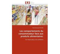 Les Comportements Du Consommateur Face Aux Produits Alimentaires - Du Risque Au Perçu À La Confiance