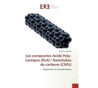 Les composites Acide Poly-Lactique (PLA) / Nanotubes de carbone (CNTs) pla) / nanotubes de carb - Benjamin RIGUELLE - Universitaires Europeennes - broché - Livre