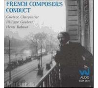 Les Compositeurs Français Dirigent : Gustave Charpentier, H,Nri Rabaud, Philippe Gaubert - Enregisttrements De 1920 Et 1940