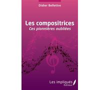 Les compositrices Ces pionnières oubliées - Didier Bellettre - Les Impliqués - broché - Essai