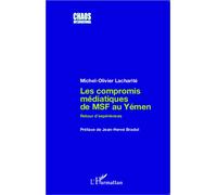 Les compromis médiatiques de MSF au Yémen Retour d'expériences - Michel Olivier Lacharité - L'harmattan - broché - Essai