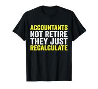 Les comptables ne prennent pas leur retraite, il suffit de recalculer la retraite T-Shirt
