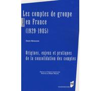 Les Comptes De Groupe En France (1929-1985) - Origines, Enjeux Et Pratiques De La Consolidation Des Comptes