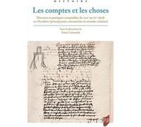 Les comptes et les choses: Discours et pratiques comptables du XIIIe au XVe siècle en Occident principautés monarchies et mondes urbains