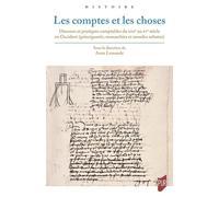 Les comptes et les choses: Discours et pratiques comptables du XIIIe au XVe siècle en Occident principautés monarchies et mondes urbains