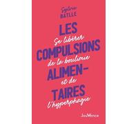 Les Compulsions Alimentaires - Se Libérér De La Boulimie Et De L'hyperphagie
