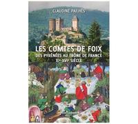 Les Comtes De Foix - Des Pyrénées Au Trône De France Xie-Xvie Siècle