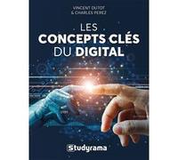 Les concepts clés du digital Vincent Dutot (Auteur), Charles Perez (Auteur)