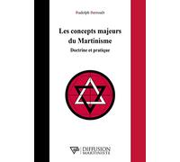 Les concepts majeurs du Martinisme - Doctrine et pratique