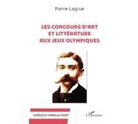 Les Concours d’art et littérature aux Jeux Olympiques Pierre Lagrue (Auteur)
