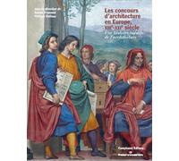 Les concours d'architecture en Europe, XIIIe-XXIe siècle. Une histoire inédite de l'architecture