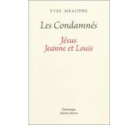 Les condamné, Jésus Jeanne et Louis - Yves Meaudre - Dmm Dominique Martin Morin - broché - Roman