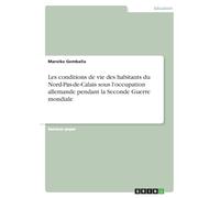Les conditions de vie des habitants du Nord-Pas-de-Calais sous l'occupation allemande pendant la Seconde Guerre mondiale