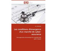 Les conditions d'émergence d'un marché de cyber-assurance: Une approche économique du transfert des cyber-risques
