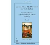 Les conditions d'établissement du Traité de fez La politique berbère du Protectorat français au Maroc (Tome 1) (1912-1956) - (1912-1956) - Abraham Lahnite - L'harmattan - broché - Essai
