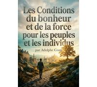 Les Conditions du bonheur et de la force pour les peuples et les individus: Une analyse des conditions du bonheur et de la force explorant le progrès, la famille, le travail et la société.