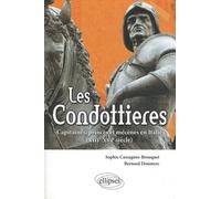 Les Condottieres. Capitaines, princes et mécènes en Italie (XIIIe-XIVe siècle)