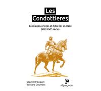 Les Condottieres - Capitaines, Princes Et Mécènes En Italie (Xiiie-Xvie Siècle)