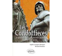 Les Condottieres. Capitaines, princes et mécènes en Italie (XIIIe-XVIe siècle) XIIIème-XIVème siècles - Sophie Cassagnes-Brouquet - Ellipses - broché - Essai