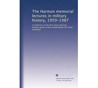 Les conférences commémoratives Harmon dans l'histoire militaire, 1959-1987 : une collection des trente premières conférences Harmon données à la United States Air Force Academy