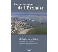 Les conférences de l'Estuaire: L'estuaire de la Seine : un passé en commun, un avenir en construction