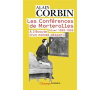 Alain Corbin – Les Conférences de Morterolles, hiver 1895-1896: À l'écoute d'un monde disparu