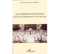 Les conférences des évêques Histoire et développement de 1830 à nos jours - Pépin Wenceslas Firmin Dandou - L'harmattan - broché - Essai