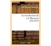 Les Confessions de J.-J. Rousseau (Éd.1878) ed.1878 - Jean-Jacques Rousseau - Hachette Bnf - broché - Livre