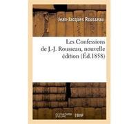 Les Confessions de J.-J. Rousseau, nouvelle édition (Éd.1858) Jean-Jacques Rousseau (Auteur)