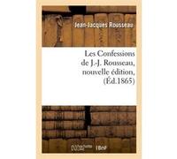 Les Confessions de J.-J. Rousseau, nouvelle édition, (Éd.1865) Jean-Jacques Rousseau (Auteur)