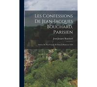 Les Confessions De Jean-Jacques Bouchard, Parisien: Suivies De Son Voyage De Paris À Rome En 1630