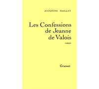 Les Confessions de Jeanne de Valois - Antonine Maillet - Grasset - broché - Livre