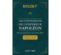 Les confessions de l'empereur Napoléon : petit mémorial écrit de sa main à Sainte-Hélène